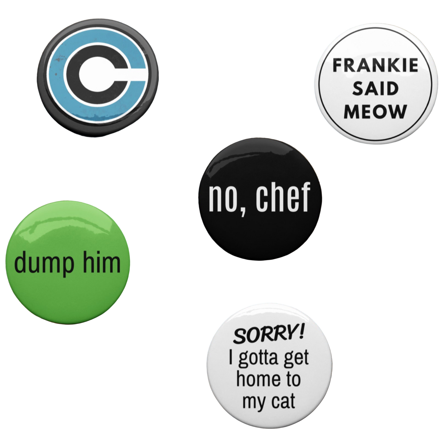 Frankie Said Meow button pins, no chef, dump him