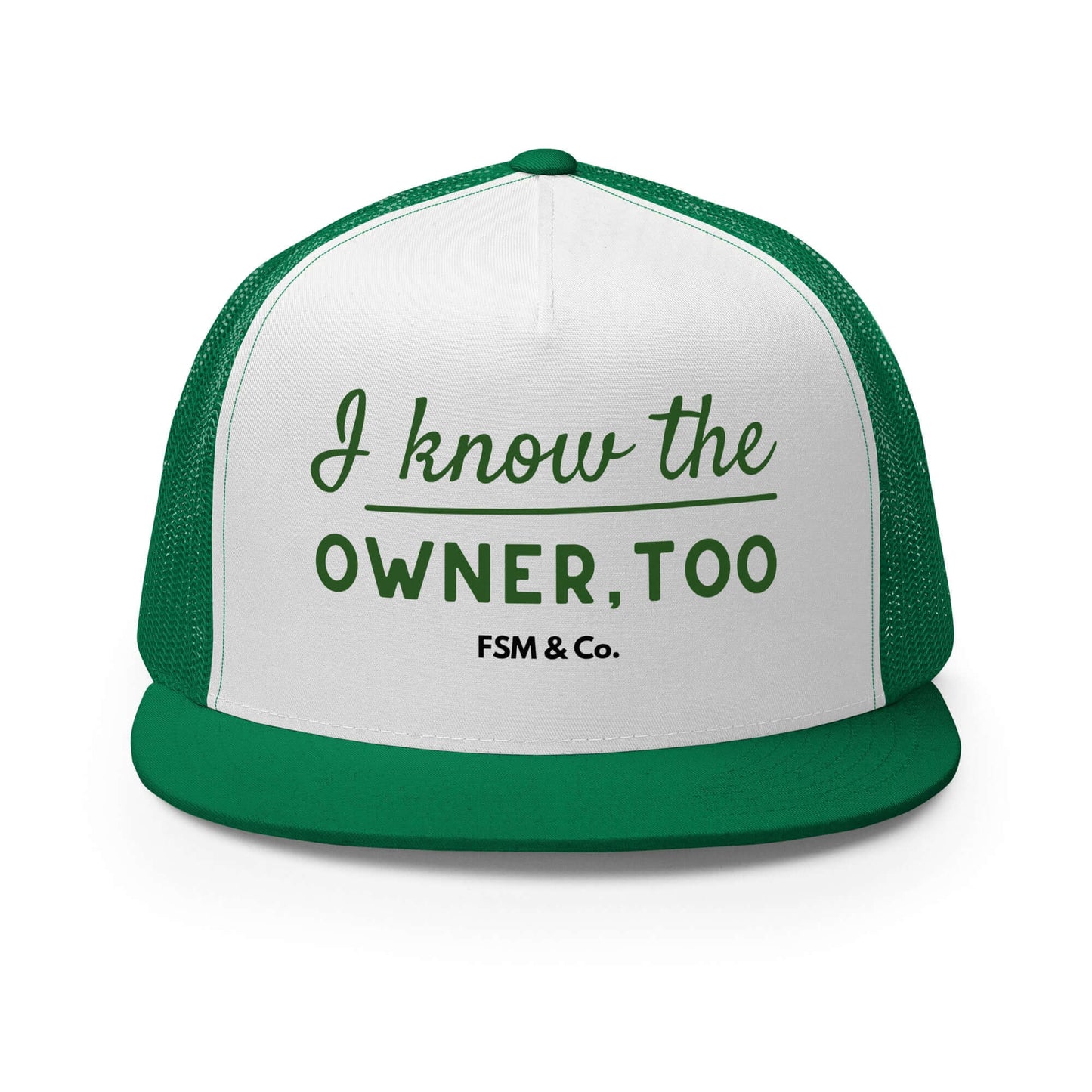 "I know the owner too" green trucker hat