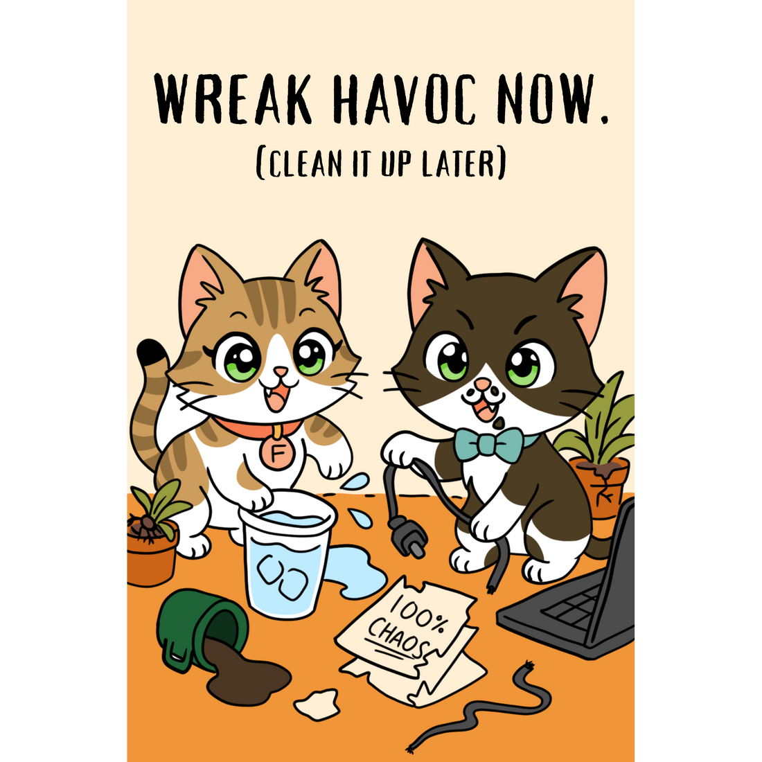 Rule #2: Wreak Havoc Now. (Clean it up later.) | Mildly Feral Advice