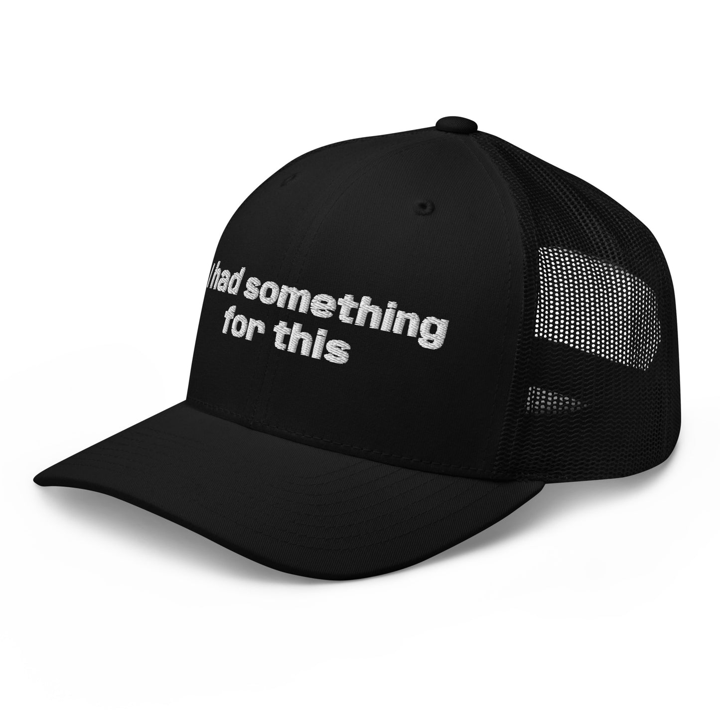 Black trucker hat with embroidered text reading “I had something for this.” Frankie Said Meow