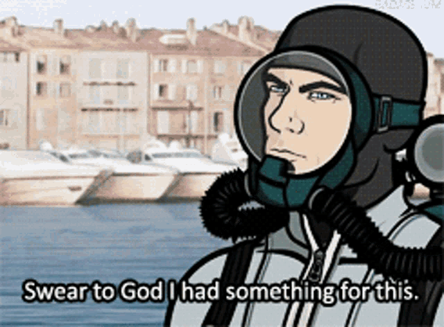 Archer I swear to God I had something for this
