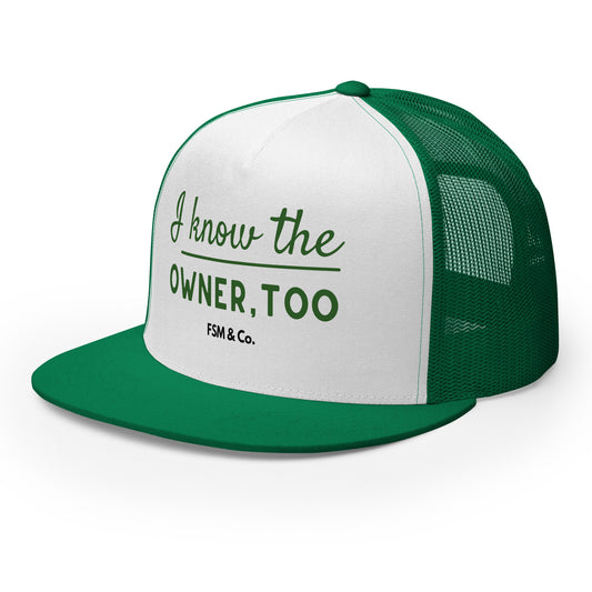 "I know the owner too" green trucker hat